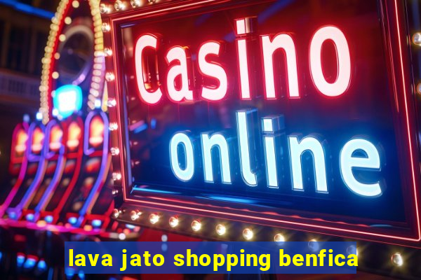 lava jato shopping benfica